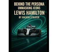 Behind The Persona: Unmasking Idols Lewis Hamilton (Behind The Persona - A Zentara UK Biography Series)