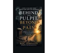 Behind the Pulpit, Beyond the Pain: A memoir of faith, silence, and the day truth set me free