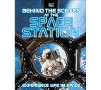 Behind the Scenes at the Space Station : Experience Life in Space