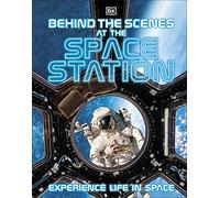 Behind the Scenes at the Space Station: Experience Life - DK - Hardback -03/05/2022