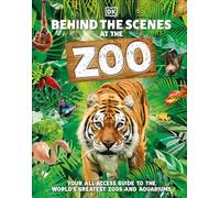 Behind the Scenes at the Zoo: Your All-Access Guide to the World's Greatest Zoos and Aquariums