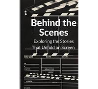Behind the Scenes: Exploring the Stories That Unfold on Screen