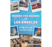 Behind the Scenes in Los Angeles: A Pop Culture History Tour (History & Guide)