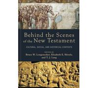 Behind the Scenes of the New Testament: Cultural, Social, and Historical Contexts