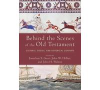 Behind the Scenes of the Old Testament - Cultural, Social, and Historical Contexts