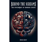 Behind The Screams: The Psychology of Horror Cinema