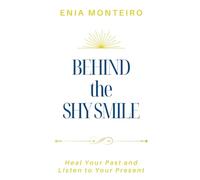 Behind the Shy Smile: Heal Your Past and Listen to Your Present