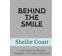 Behind The Smile: Inner Work for People Pleasers - A Guided Workbook