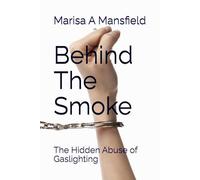 Behind The Smoke: The Hidden Abuse of Gaslighting