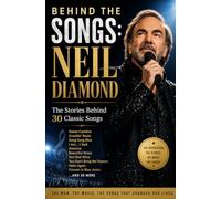 Behind the Songs: Neil Diamond: The Stories Behind 30 Classic Songs