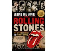 Behind the Songs: The Rolling Stones: The Stories Behind 40 Classic Songs