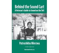 Behind the Sound Cart : A Veteran's Guide to Sound on the Set
