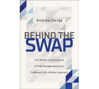 Behind the Swap : The Broken Infrastructure of Risk Management and a Framework for a Better Approach