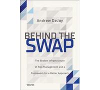 Behind the Swap: The Broken Infrastructure of Risk Management and a Framework for a Better Approach