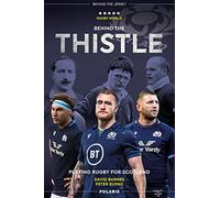 Behind the Thistle: Playing Rugby for Scotland (Behind the Jersey New Edition)