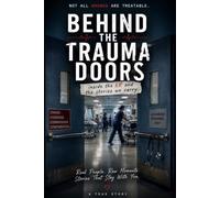 Behind The Trauma Doors: Inside the ER and the stories we carry