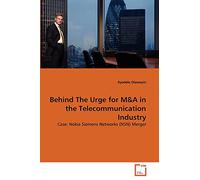 Behind The Urge for M&A in the Telecommunication Industry: Case: Nokia Siemens Networks (NSN) Merger