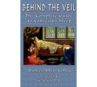 Behind the Veil: The Complete Guide to Conscious Sleep