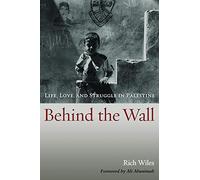 Behind The Wall: Life, Love, and Struggle in Palestine