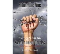 Behind the Wire: Voices From The Northern Ireland Troubles