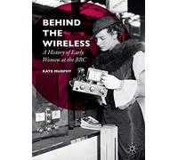 Behind the Wireless: A History of Early Women at the BBC