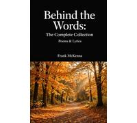 Behind the Words: The Complete Collection: Poems & Lyrics