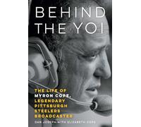 Behind the Yoi: The Life of Myron Cope, Legendary Pittsburgh Steelers Broadcaster