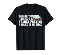 Behind You A Family Prays I Make It in Time EMT Paramedic T-Shirt