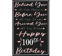Behind you all your memories Happy 100th Birthday Notebook: Happy Birthday turning 100 Years Old Gift Ideas for Women, men, Parents, Grandma, Grandpa, ... journals & great, Card Alternative