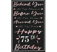 Behind you all your memories Happy 75th Birthday Notebook: Happy Birthday turning 75 Years Old Gift Ideas for Women, men, Parents, Grandma, Grandpa, ... journals & great, Card Alternative