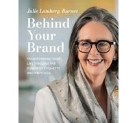 Behind Your Brand: Transforming Your Life Through the Power of Etiquette and Protocol