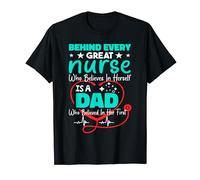 Behinds Every Great Nurse Who Believes In Herself Is A Dad T-Shirt