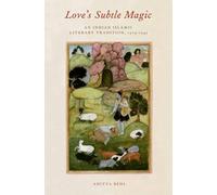 Behl - Love's Subtle Magic An Indian Islamic Literary Tradition 1379 - P555z