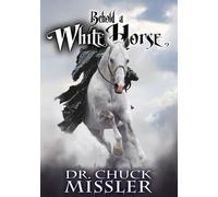 Behold a White Horse: The Coming World Leader by Chuck Missler (2015-08-02)