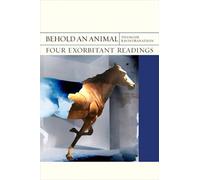Behold an Animal : Four Exorbitant Readings