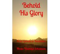 Behold His Glory: From Genesis to Revelation
