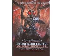 Behold: Humanity: The Lengths We Go... - Limited Pre-Transplant Edition!