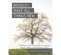 Behold, I Make All Things New: A devotional on the truths of God on uncertainty, struggle, suffering, and the meaning of grace.