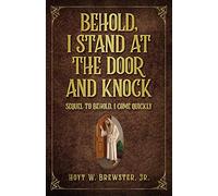 Behold I Stand At The Door And Knock: Sequel To Behold I Come Quickly