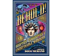 Behold!: Oddities, Curiosities and Undefinable Wonders
