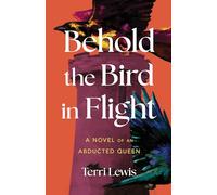 Behold the Bird in Flight : A Novel of an Abducted Queen