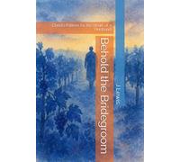Behold the Bridegroom: Christ’s Pattern for the Heart of a Husband