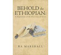 Behold the Ethiopian: In Exposition of the Doctrines of Grace