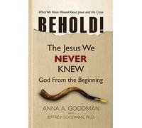 BEHOLD!: The Jesus We Never Knew: God From The Beginning