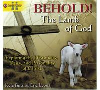 BEHOLD! The Lamb of God - Exploring the Historicity, Deity, and Personality of Christ - Kyle Butt & Eric Lyons - DVD