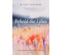 Behold the Lilies: Jesus and the Contemplation of Nature - A Primer