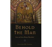 Behold the Man: Jesus and Greco-Roman Masculinity