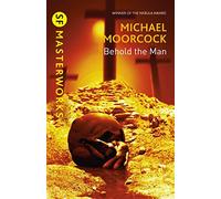 Behold The Man: Michael Moorcock (S.F. MASTERWORKS)