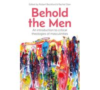 Behold the Men : An Introduction to Critical Theologies of Masculinities
