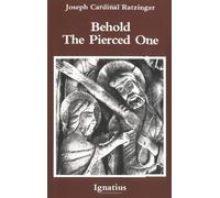 Behold the Pierced One by Benedict XVI published by Ignatius Press (1986)